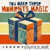 You Make These Moments Magic - Single