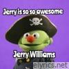 Jerry Is so so Awesome - Single