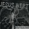 Jesus Wept - Sick City