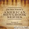 Jim Brickman's American Songbook Collection: The Music of George Gershwin