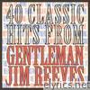 Jim Reeves - 40 Classic Hits from Gentleman Jim Reeves