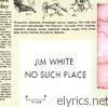 Jim White - No Such Place