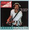 Jimmy Buffett - You Had to Be There