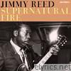 Jimmy Reed - Supernatural Fire