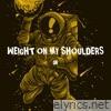 Weight On My Shoulders - Single