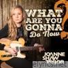 What Are You Gonna Do Now? - Single