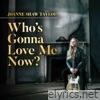 Who’s Gonna Love Me Now? - Single