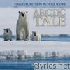 Arctic Tale (Original Motion Picture Score)