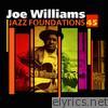 Jazz Foundations, Vol. 45: Joe Williams