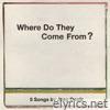 Where Do They Come From? - EP