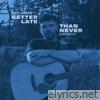 Better Late Than Never (Acoustic) - Single