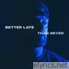 Better Late Than Never - Single