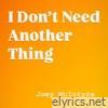 I Don't Need Another Thing - Single