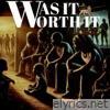 Was It Worth It - Single