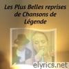 Les Plus Belles reprises de Chansons de Légende