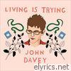 John Davey - Living Is Trying