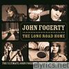 The Long Road Home: The Ultimate John Fogerty / Creedence Collection