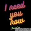 I Need You Now - Single