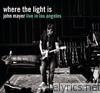 John Mayer - Where the Light Is: John Mayer Live In Los Angeles