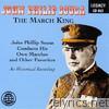 The March King: John Philip Sousa Conducts His Own Marches and Other Favorites (An Historical Recording)