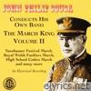 John Philip Sousa Conducts His Own Band: The March King, Vol. 2