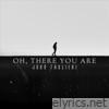 Oh, There You Are - Single