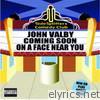 John Valby Coming Soon On a Face Near You