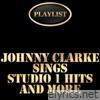 Playlist Johnny Clarke Sings Studio 1 Hits and More