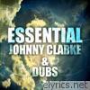 Essential Johnny Clarke & Dubs