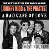 Johnny Kidd & The Pirates - A Bad Case of Love