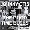 Johnny Otis And The Good Time Blues, Vol. 1