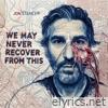 We May Never Recover From This - Single