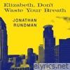 Elizabeth, Don't Waste Your Breath - Single