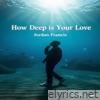 How Deep Is Your Love - Single