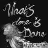 What's Done Is Done - Single