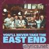 You'll Never Take the East End - Single