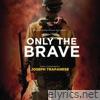 Only the Brave (Original Motion Picture Soundtrack)