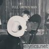 Full Grown Man, Vol. I - EP