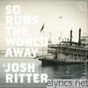 Josh Ritter - So Runs the World Away