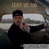 Leave Me Too - Single