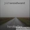 Josh Woodward - Here Today