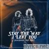 Late Teens / Early Twenties… Stay the Way I Left You - EP