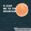 O Lead Me to the Mountain - Single