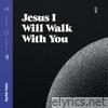 Jesus I Will Walk With You - Single