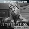 Street Platinum the Ultimate Album: JT the Bigga Figga