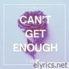 Can't Get Enough - Single