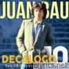 Juan Bau - Decálogo (Sus 10 Mayores Éxitos)