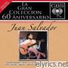 Juan Salvador - La Gran Coleccion del 60 Aniversario CBS: Juan Salvador