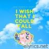 I Wish That I Could Fall - Single
