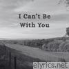 I Can't Be With You - Single